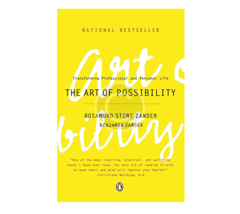 The Art of Possibility: Transforming Professional and Personal Life